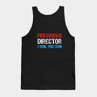 Funny 4th of July Fireworks Director - I Run you Run Tank Top